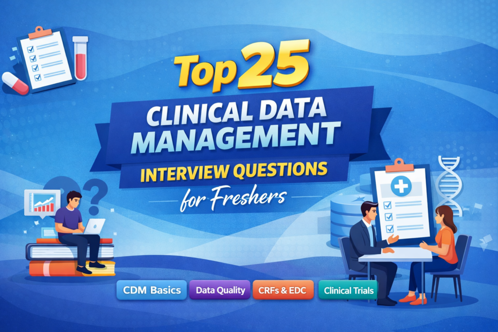 Top 25 Clinical Data Management Interview Questions for Freshers