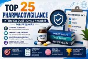 Top 25 Pharmacovigilance Interview Questions and Answers for Freshers