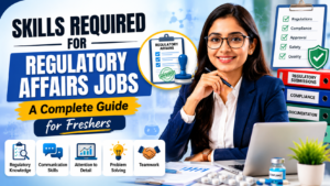 Skills Required for Regulatory Affairs Jobs: A Complete Guide for Freshers